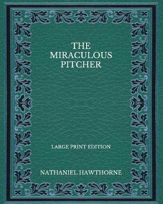 Book cover for The Miraculous Pitcher - Large Print Edition