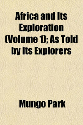 Cover of Africa and Its Exploration (Volume 1); As Told by Its Explorers