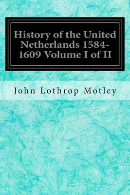 Book cover for History of the United Netherlands 1584-1609 Volume I of II