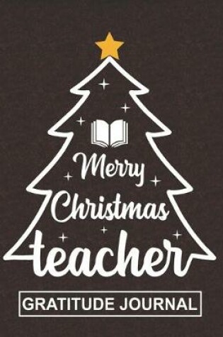 Cover of Merry Christmas Teacher - Gratitude Journal
