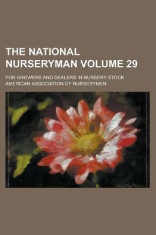 Cover of The National Nurseryman; For Growers and Dealers in Nursery Stock Volume 29