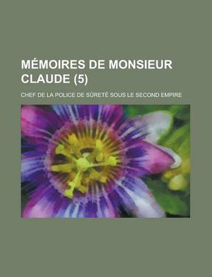 Book cover for Memoires de Monsieur Claude; Chef de La Police de Surete Sous Le Second Empire (5)