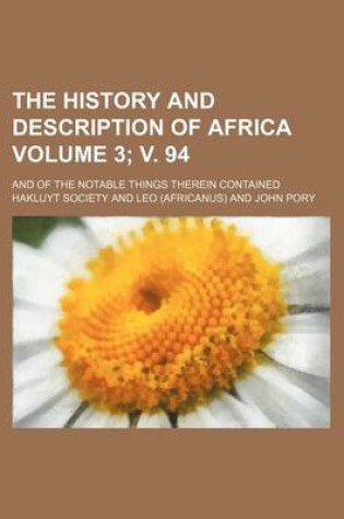 Cover of The History and Description of Africa Volume 3; V. 94; And of the Notable Things Therein Contained