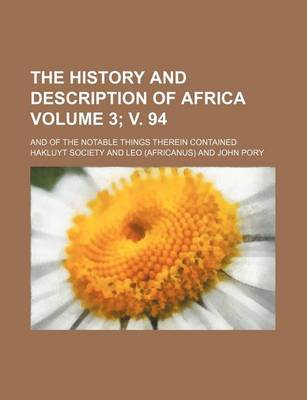 Book cover for The History and Description of Africa Volume 3; V. 94; And of the Notable Things Therein Contained