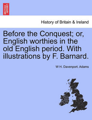 Book cover for Before the Conquest; Or, English Worthies in the Old English Period. with Illustrations by F. Barnard.