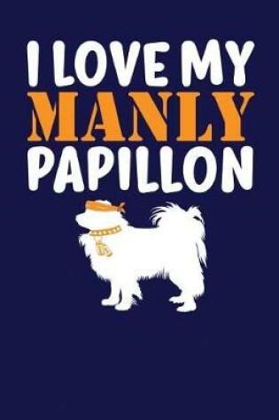 Cover of I Love My Manly Papillon