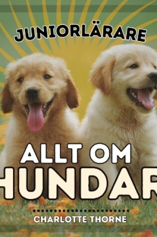 Cover of Juniorl�rare, Allt Om Hundar