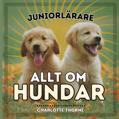 Book cover for Juniorl�rare, Allt Om Hundar