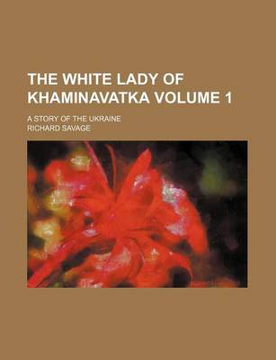 Book cover for The White Lady of Khaminavatka Volume 1; A Story of the Ukraine