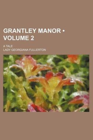 Cover of Grantley Manor (Volume 2); A Tale