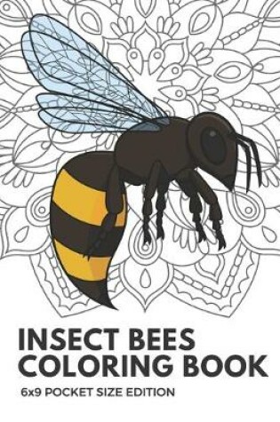 Cover of Insect Bees Coloring Book 6x9 Pocket Size Edition