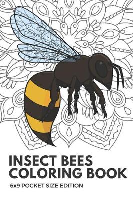 Book cover for Insect Bees Coloring Book 6x9 Pocket Size Edition