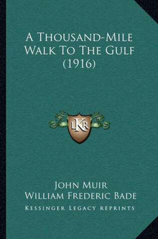 Cover of A Thousand-Mile Walk to the Gulf (1916) a Thousand-Mile Walk to the Gulf (1916)
