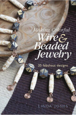 Cover of Making Colourful Wire and Beaded Jewellery