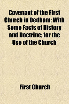 Book cover for Covenant of the First Church in Dedham; With Some Facts of History and Doctrine; For the Use of the Church