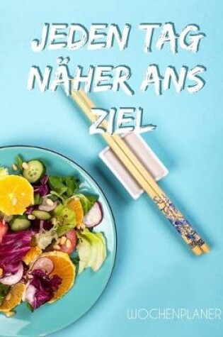 Cover of JEDEN TAG NAEHER ANS ZIEL - Wochenplaner - Notebook - Ernahrung - 100 Seiten - wie DIN A5 - Notizbuch