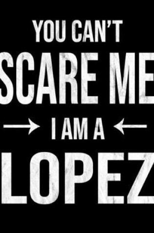 Cover of You Can't Scare Me I'm A Lopez