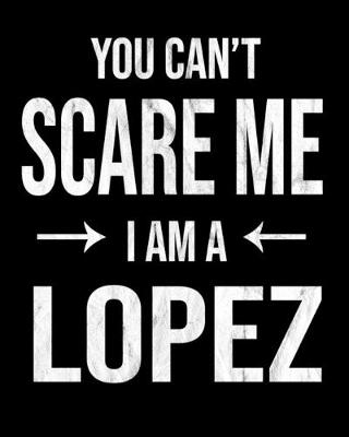 Book cover for You Can't Scare Me I'm A Lopez