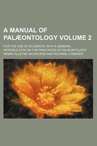 Cover of A Manual of Palaeontology Volume 2; For the Use of Students; With a General Introduction on the Principles of Palaeontology