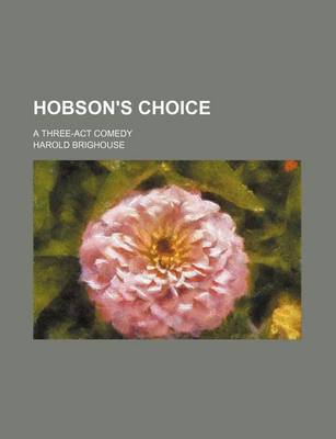 Book cover for Hobson's Choice; A Three-ACT Comedy