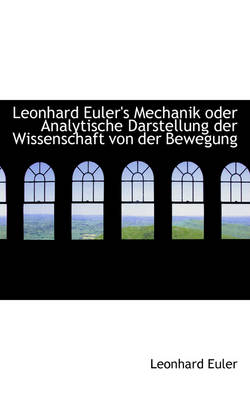 Book cover for Leonhard Euler's Mechanik Oder Analytische Darstellung Der Wissenschaft Von Der Bewegung