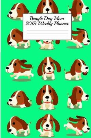 Cover of Beagle Dog Mom 2019 Weekly Planner