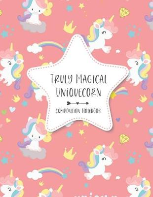 Book cover for Truly Magical Uniquecorn - Composition Notebook