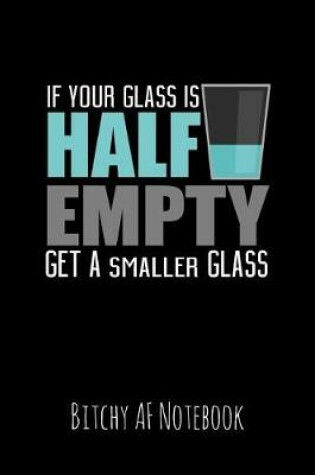Cover of If Your Glass Is Half Empty Get a Smaller Glass