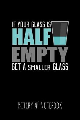 Book cover for If Your Glass Is Half Empty Get a Smaller Glass