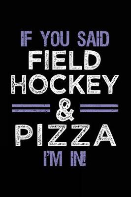 Book cover for If You Said Field Hockey & Pizza I'm In