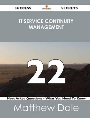 Book cover for It Service Continuity Management 22 Success Secrets - 22 Most Asked Questions on It Service Continuity Management - What You Need to Know