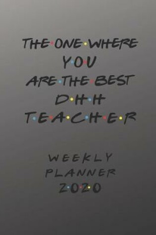 Cover of DHH Teacher Weekly Planner 2020 - The One Where You Are The Best