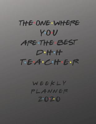 Book cover for DHH Teacher Weekly Planner 2020 - The One Where You Are The Best