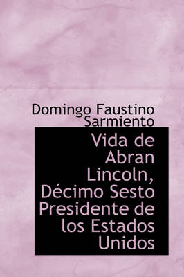 Book cover for Vida de Abran Lincoln, D Cimo Sesto Presidente de Los Estados Unidos