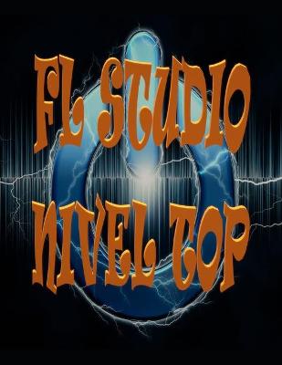 Book cover for FL Studio Nivel Top