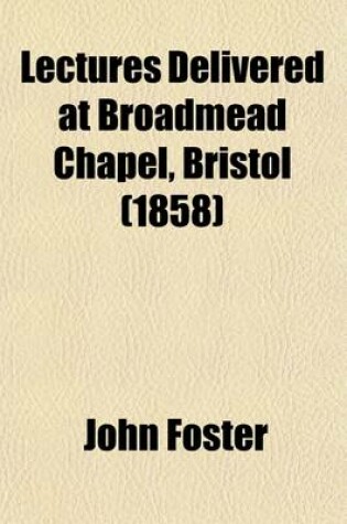Cover of Lectures Delivered at Broadmead Chapel, Bristol (Volume 1)
