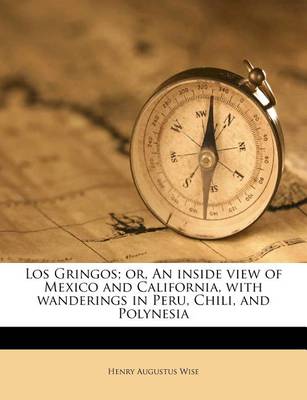 Book cover for Los Gringos; Or, an Inside View of Mexico and California, with Wanderings in Peru, Chili, and Polynesia