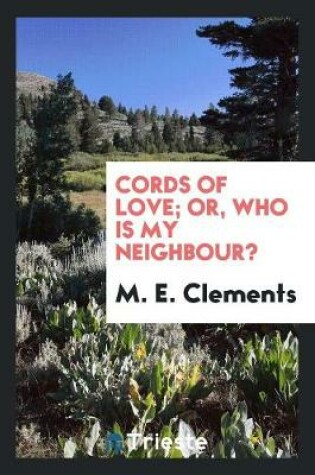 Cover of Cords of Love; Or, Who Is My Neighbour?