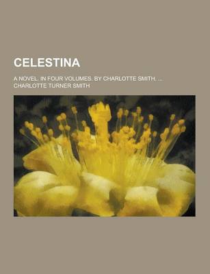 Book cover for Celestina; A Novel. in Four Volumes. by Charlotte Smith. ...