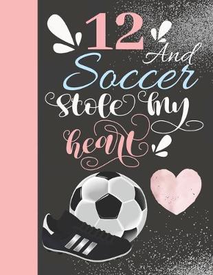 Book cover for 12 And Soccer Stole My Heart