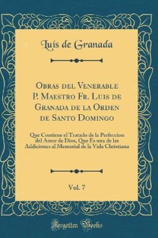 Cover of Obras del Venerable P. Maestro Fr. Luis de Granada de la Orden de Santo Domingo, Vol. 7