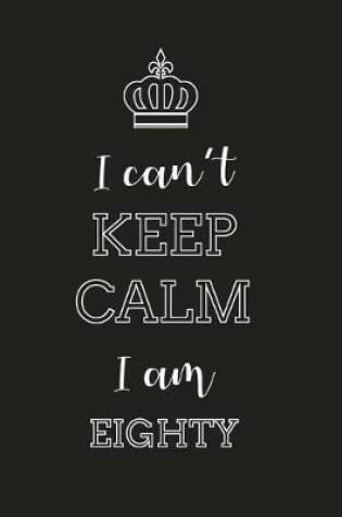 Cover of I Can't Keep Calm I Am Eighty