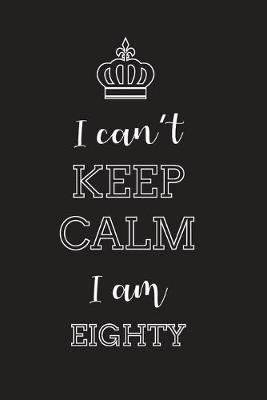 Book cover for I Can't Keep Calm I Am Eighty
