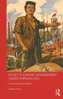 Cover of Soviet Economic Management Under Khrushchev: The Sovnarkhoz Reform: The Sovnarkhoz Reform