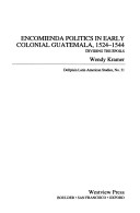 Book cover for Encomienda Politics In Early Colonial Guatemala, 1524-1544