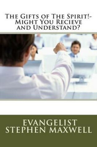 Cover of The Gifts of The Spirit!-Might You Recieve and Understand?