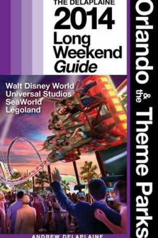 Cover of Orlando & the Theme Parks - The Delaplaine 2014 Long Weekend Guide