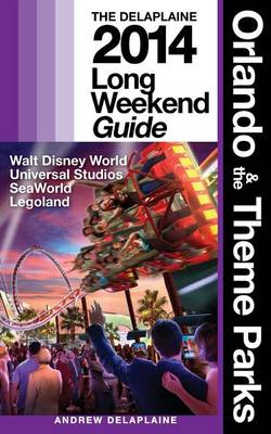 Book cover for Orlando & the Theme Parks - The Delaplaine 2014 Long Weekend Guide