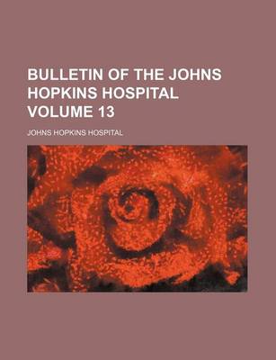 Book cover for Bulletin of the Johns Hopkins Hospital Volume 13