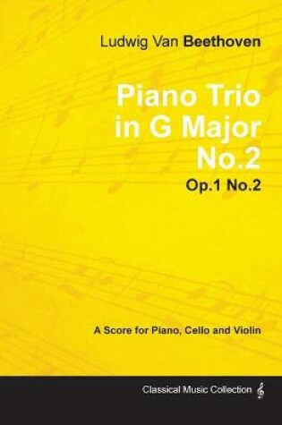 Cover of Ludwig Van Beethoven - Piano Trio in G Major No.2 - Op.1 No.2 - A Score Piano, Cello and Violin